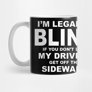 I'M LEGALLY BLIND IF YOU DON'T LIKE MY DRIVING Mug